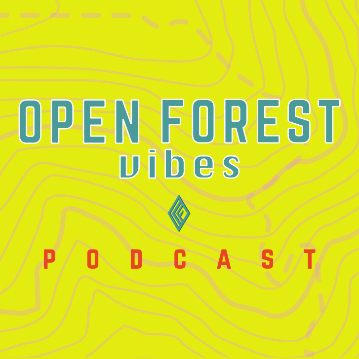 PODCAST_OPEN FOREST vibes