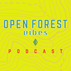 PODCAST_OPEN FOREST vibes